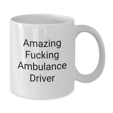 Image of Fun Ambulance Driver Gifts from Men to Ambulance Driver Friends on Graduation Unique Gifts, White Coffee Mug with Amazing F--king Ambulance Driver Quote - Additional