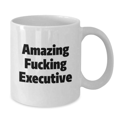 Image of Inspirational Executive Funny Mugs Gifts from Men to Executive on Birthday, Amazing F--king Executive Quote, White Coffee Mug - Additional