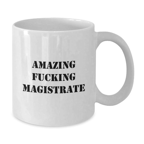 Image of Funny Magistrate Gifts for Him - Graduation Unique White Coffee Mug - Amazing 'F--king Magistrate' Quote, Gifts from Men to Magistrate, Ceramic, Microwave and Dishwasher Safe - Additional