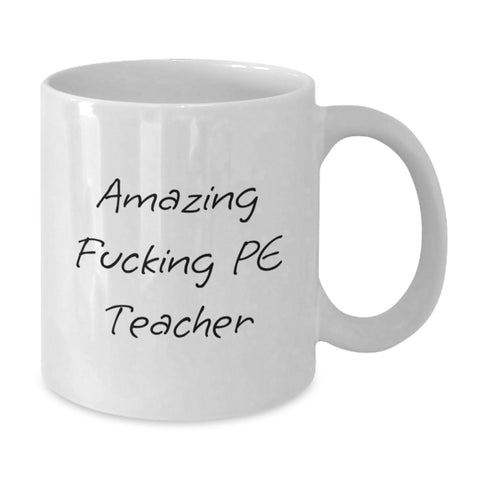 Image of Funny Gift for PE Teacher from Friends - White Coffee Mug for Graduation - Funny PE Teacher Quote - 'Amazing F--king Pe Teacher' - Additional