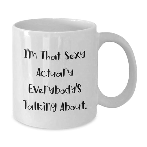 Image of Funny Actuary Gifts for Men, White Coffee Mug, I'm That Sexy Actuary Everybody's Talking About, Graduation Unique Gifts from Friends - Additional