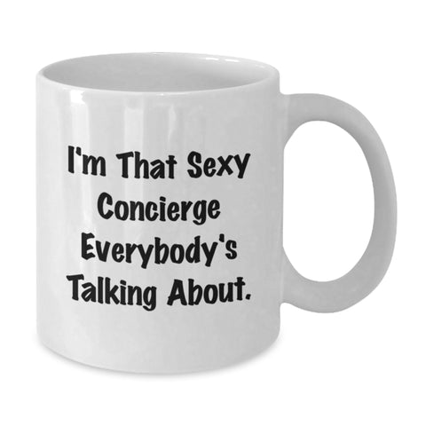 Image of Funny White Coffee Mug for the Concierge Gifts from Men to Family on Graduation Unique Gifts - 'I'm That Sexy Concierge Everybody's Talking About.' - Additional
