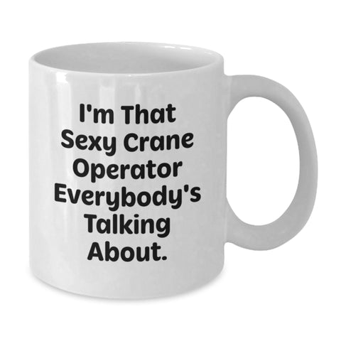 Image of Funny Crane Operator Gifts from Men - I'm That Sexy Crane Operator Everybody's Talking About. White Coffee Mug, Birthday Unique Presents for Crane Operator Enthusiasts - Additional