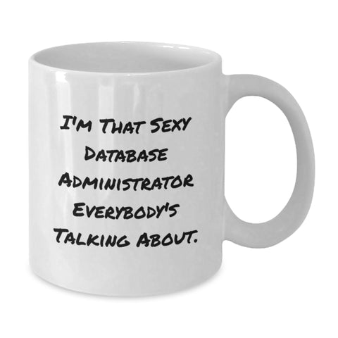 Image of Funny Database Administrator Gifts for Men - I'm That Sexy Database Administrator Everybody's Talking About Quote on White Coffee Mug for Coworkers - Additional