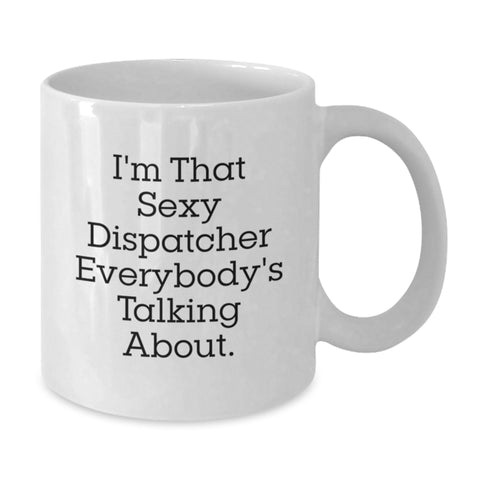 Image of Funny Dispatcher Gifts for Him from Friends, 'I'm That Sexy Dispatcher Everybody's Talking About.', White Coffee Mug - Additional