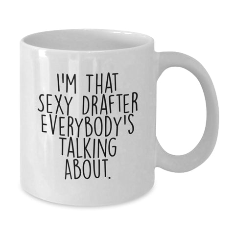 Image of Funny Drafter Gifts from Friends for a Graduation Unique White Coffee Mug - 'I'm That Sexy Drafter Everybody's Talking About' - Additional