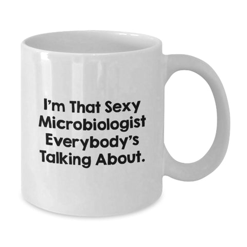 Image of Sexy Microbiologist Graduation Unique Gifts for Women, Funny White Coffee Mugs from Friends, I'm That Sexy Microbiologist Everybody's Talking About. - Additional