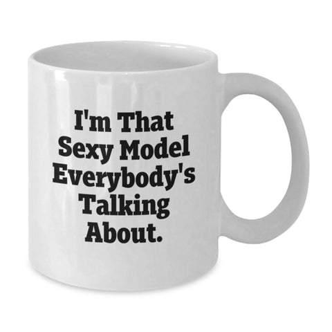 Image of Funny Inspirational Model Gifts for Graduation, White Coffee Mug with I'm That Sexy Model Everybody's Talking About. - Additional
