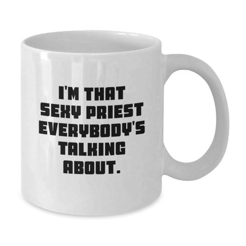 Image of Funny Priest Gifts from Friends - I'm That Sexy Priest Everybody's Talking About White Coffee Mug for Graduation Unique Gifts - Additional