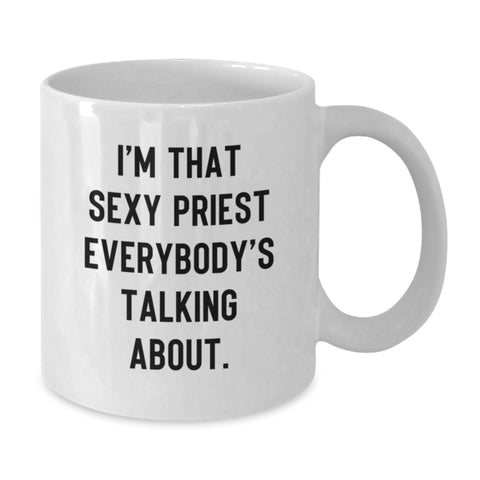 Image of Funny Priest Gifts for Him, Unique White Coffee Mugs, I'm That Sexy Priest Everybody's Talking About., Graduation Gifts from Men to Priest - Additional