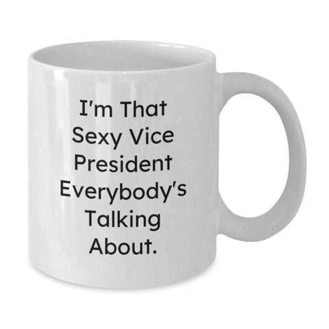 Image of Funny Vice President Gifts for Men White Coffee Mugs from Friends, I'm That Sexy Vice President Everybody's Talking About, Graduation Unique Gifts - Additional