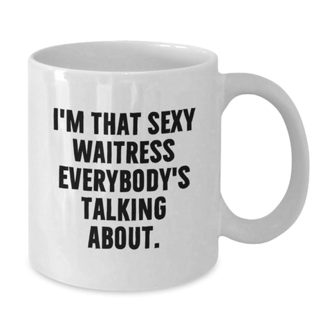 Image of Funny Waitress Gifts from Friends, Unique White Coffee Mugs for Waitress, I'm That Sexy Waitress Everybody's Talking About Gift - Additional
