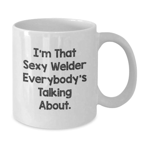 Image of Funny Sexy Welder Gifts from Friends to Graduation Unique White Coffee Mugs - I'm That Sexy Welder Everybody's Talking About Mug - Additional