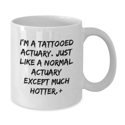 Image of Funny Actuary Gifts, Unique White Coffee Mug for Graduation, I'm A Tattooed Actuary, Gifts from Family to Actuary - Additional