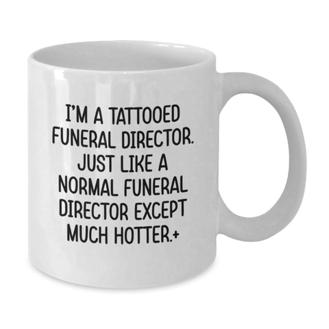 Image of Funny Gifts for Funeral Director, White Coffee Mugs with I'm A Tattooed Funeral Director Quote, Ideal Gift for Graduation and Funeral Director Gifts from Men, Women, Friends, Coworkers, Family - Additional
