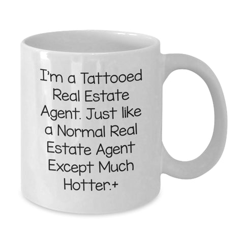 Image of Funny Real Estate Agent Gifts from Friends for Real Estate Agent, I'm A Tattooed Real Estate Agent. Just Like A Normal Real Estate Agent Except Much Hotter.+, Humorous White Coffee Mug for Birthday - Additional