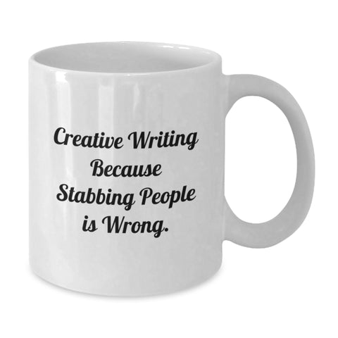 Image of Funny Creative Writing Gift from Friends for Graduation, Unique White Coffee Mug with Inspirational Quote - 'Creative Writing Because Stabbing People Is Wrong.' - Additional