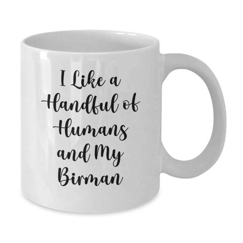 Image of Unique Gift for Birman Cat Lovers, Funny White Coffee Mug for Graduation, I Like A Handful Of Humans And My Birman, Gifts from Friends for Family - Additional