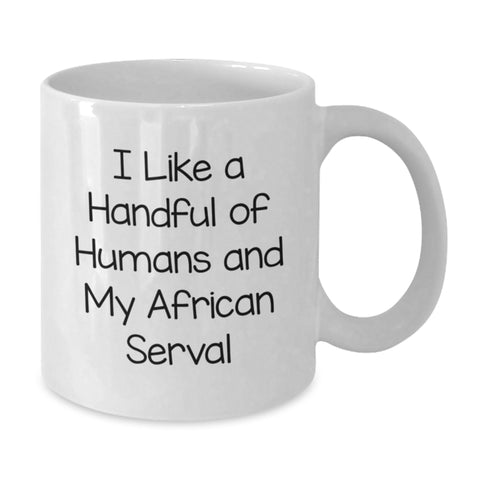 Image of Funny African Serval Cat Gifts from Friends for Men and Women, I Like A Handful Of Humans And My African Serval, White Coffee Mug for Graduation Unique Gifts - Additional
