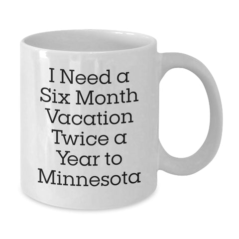 Image of Minnesota Fun Gifts from Friends, Unique Minnesota White Coffee Mug for Men, Women, Coworkers, Family - I Need A Six Month Vacation Twice A Year To Minnesota - Additional