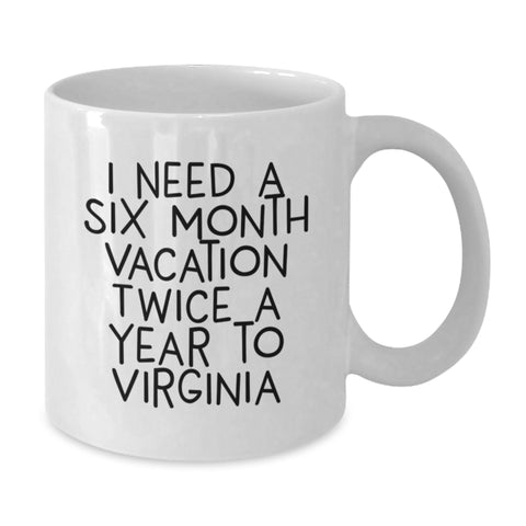 Image of Virginia Love Gifts from Friends and Family - I Need A Six Month Vacation Twice A Year To Virginia - Funny White Coffee Mug for Graduation - Additional