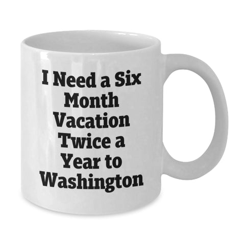 Image of Washington Enthusiast Funny Coffee Mugs, Gifts from Friends for Graduation Unique, 'I Need A Six Month Vacation Twice A Year To Washington' Quote - Additional