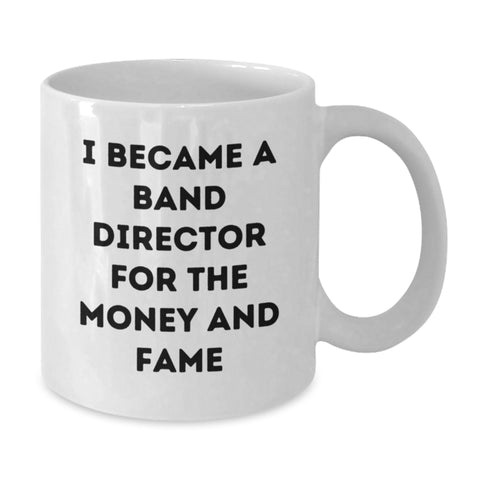 Image of Funny Band Director Gifts for Men, White Coffee Mug with I Became A Band Director For The Money And Fame, Graduation Unique Gifts from Family - Additional