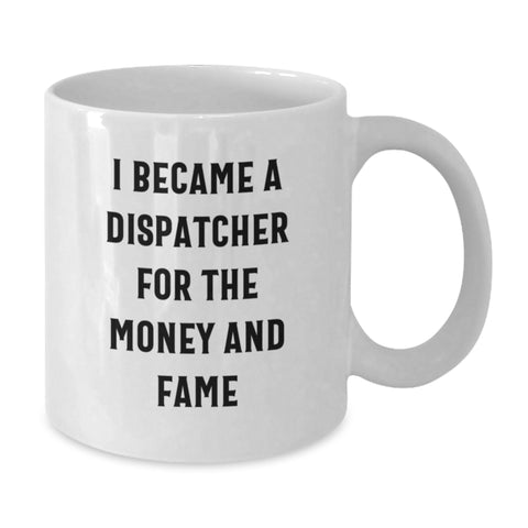 Image of Funny Dispatcher Gifts For Men From Family - I Became A Dispatcher For The Money And Fame Quote White Coffee Mug - Additional