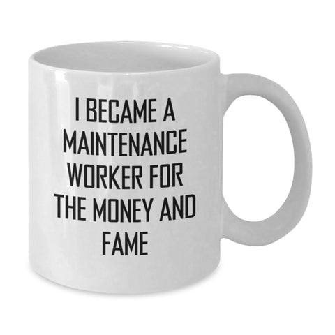Image of Funny Maintenance Worker Gifts, White Coffee Mug, I Became A Maintenance Worker For The Money And Fame - Perfect Graduation Unique Gifts from Friends to Maintenance Worker - Additional