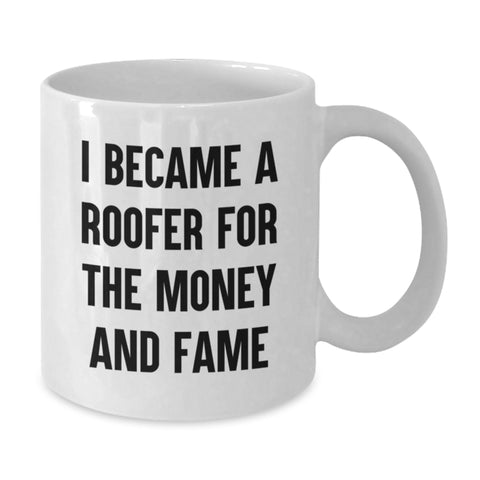 Image of Funny Roofer Gifts for Men, White Coffee Mug, I Became A Roofer For The Money And Fame, Unique Graduation Gifts from Friends, Family - Additional