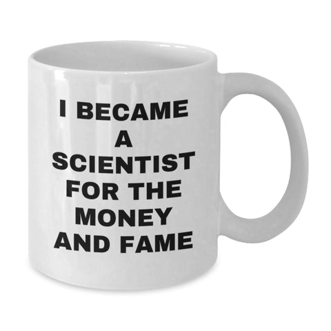 Image of Cute Funny Scientist Gifts for Men from Friends, White Coffee Mug with I Became A Scientist For The Money And Fame Quote, Christmas Unique - Additional