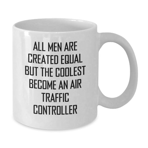 Image of Funny Air Traffic Controller Quote Gifts, White Coffee Mug for Birthday, 'All Men Are Created Equal But The Coolest Become An Air Traffic Controller' - Gifts from Friends to Air Traffic Controller - Additional
