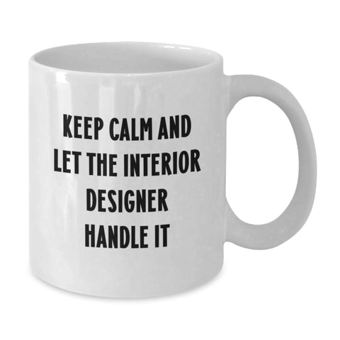 Image of Funny Interior Designer Gifts for Graduation from Friends with Keep Calm And Let The Interior Designer Handle It White Coffee Mug - Additional