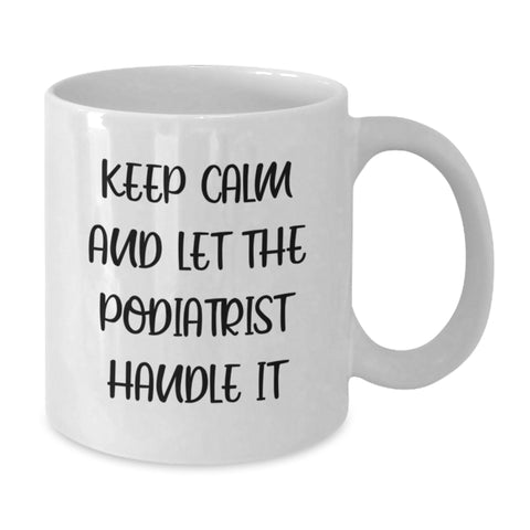 Image of Funny Podiatrist Gifts for Graduation Unique White Coffee Mugs, 'Keep Calm And Let The Podiatrist Handle It', Gifts from Friends to Podiatrist - Additional