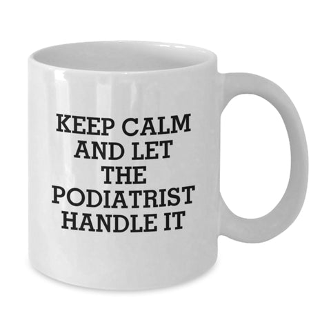 Image of Funny Podiatrist Gifts for Graduates - White Coffee Mug Keeps Calm and Lets Them Handle It - Perfect Unique Graduation Gift from Friends - Additional