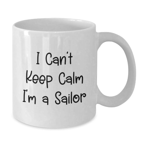Image of Funny I Can't Keep Calm I'm A Sailor Sailor Gifts for Men - White Coffee Mug for Graduation Unique Gifts from Friends - Additional