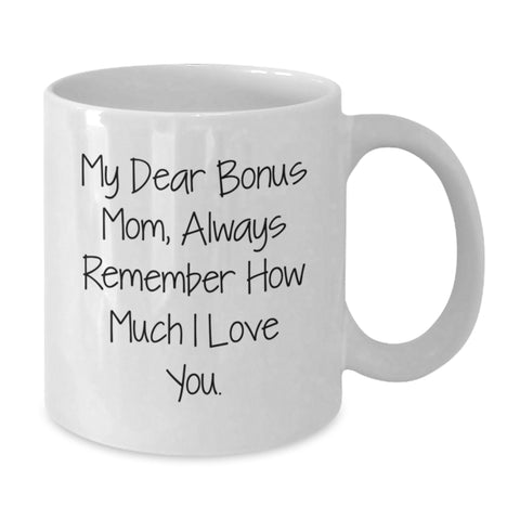 Image of Funny Bonus Mom Gifts from Family - White Coffee Mug - 'My Dear Bonus Mom, Always Remember How Much I Love You.' - Additional