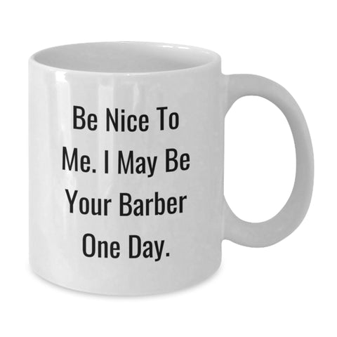 Image of Funny Barber Gifts from Friends Graduation Unique Mug 'Be Nice To Me I May Be Your Barber One Day' - Additional