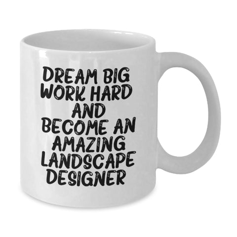 Image of Funny Inspirational Gifts from Family to Amazing Landscape Designer Graduation Unique White Coffee Mugs, 'Dream Big Work Hard And Become An Amazing Landscape Designer. - Additional