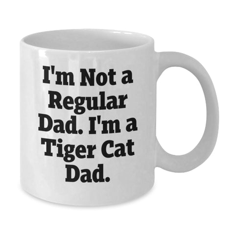 Image of Funny Tiger Cat Gifts for Dad, Unique White Coffee Mug, Christmas Unique Gifts from Husband, I'm Not A Regular Dad. I'm A Tiger Cat Dad. - Additional