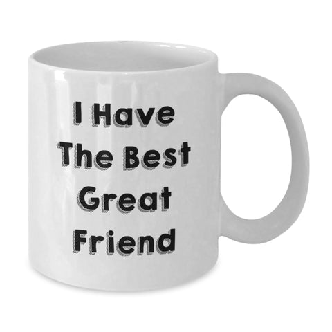 Image of Funny White Coffee Mug Gifts from Friends for Friend's Graduation - 'I Have the Best Great Friend' - Additional