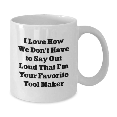 Image of Funny Tool Maker Gifts from Friends Birthday Unique Ideas White Coffee Mug, Perfect for Tool Maker Enthusiasts, 11oz or 15oz Ceramic, Microwave and Dishwasher Safe - Additional