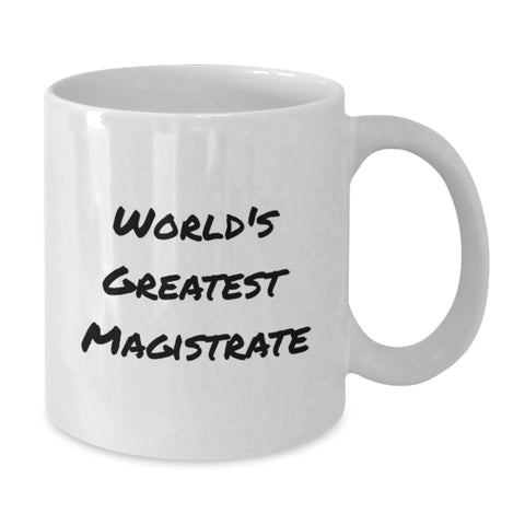 Image of Funny World's Greatest Magistrate Gifts for Him or Her, Unique White Coffee Mug for Birthday, 'World's Greatest Magistrate' Quote, Gifts from Family or Friends - Additional