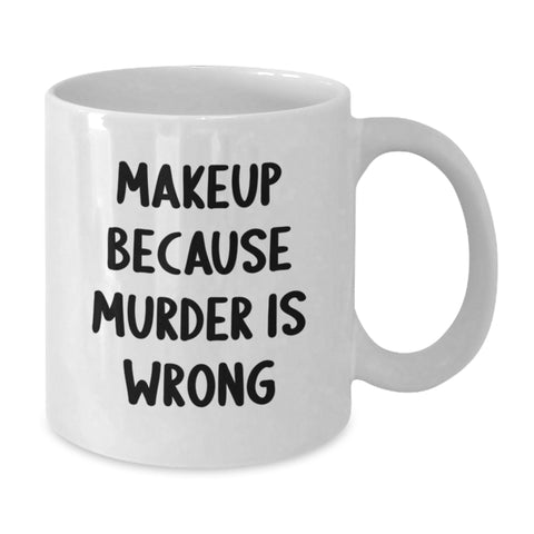 Image of Funny Makeup Quotes Gifts for Makeup Lovers, Unique White Coffee Mug for Graduation, Funny Mug for Women, Gifts from Friends - Additional