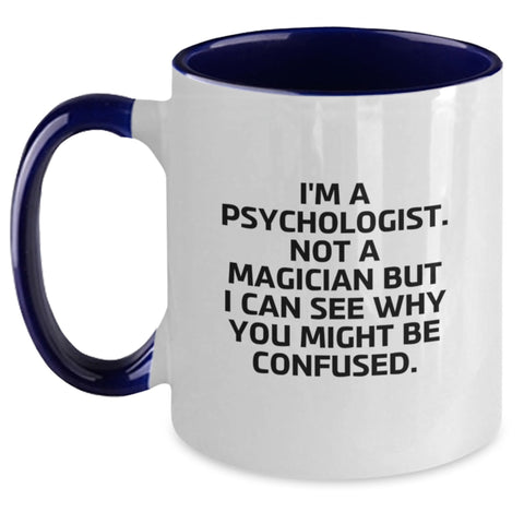 Image of Funny Psychologist Gifts from Friends for Birthday - 'I'm A Psychologist. Not A Magician But I Can See Why You Might Be Confused.' Two Tone Coffee Mug - Main