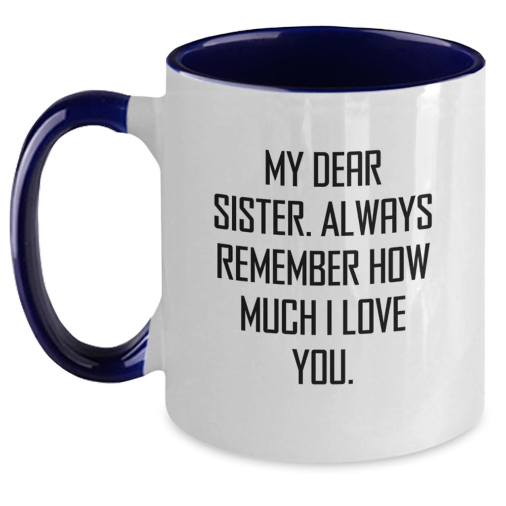 Funny Sister Gifts, My Dear Sister Always Remember How Much I Love You. Two Tone Coffee Mug Gifts for Sister from Family - Main