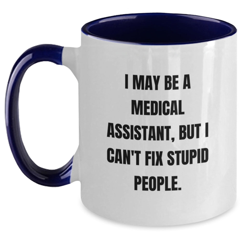 Medical Assistant Gifts, Funny Two Tone Coffee Mugs, Gifts from Friends and Family, 'I May Be A Medical Assistant, But I Can't Fix Stupid People.' Mugs for Medical Assistant Graduation Unique Gifts - Main