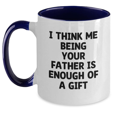 Image of Funny Father's Day Unique Gifts from Men to Dad, I Think Me Being Your Father Is Enough Of A Gift Two Tone Coffee Mug for Graduation - Main