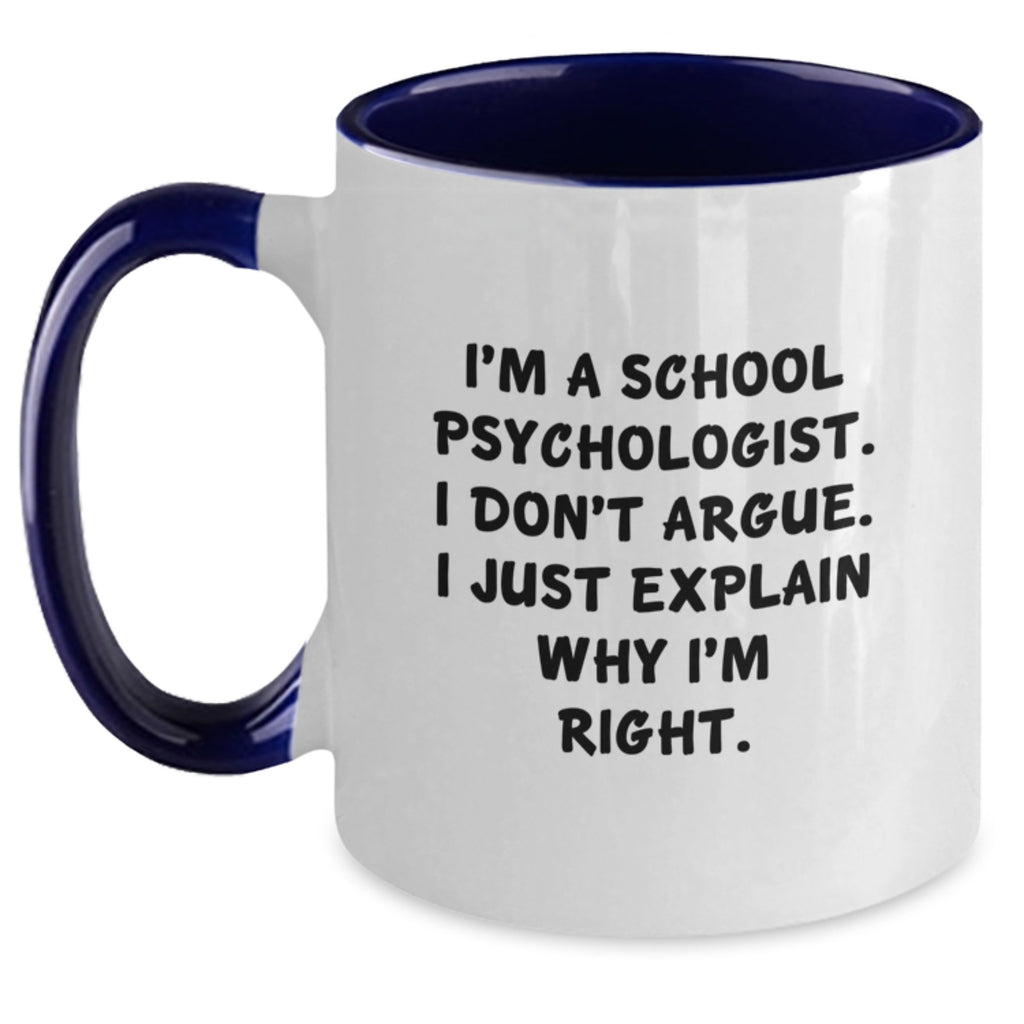 Funny School Psychologist Quotes Christmas Unique Gifts for Men, Women, Coworkers, or Family Friends - 'I'm A School Psychologist. I Don't Argue. I Just Explain Why I'm Right.' Two Tone Coffee Mugs - Main