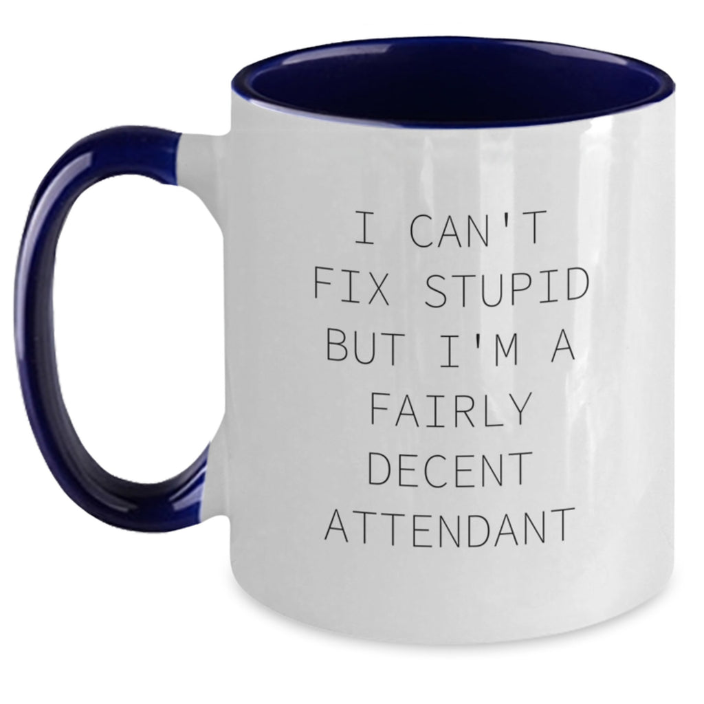 Funny Attendant Gifts for Men or Women - I Can't Fix Stupid But I'm A Fairly Decent Attendant Two Tone Coffee Mug, Birthday Unique Gifts from Friends - Main